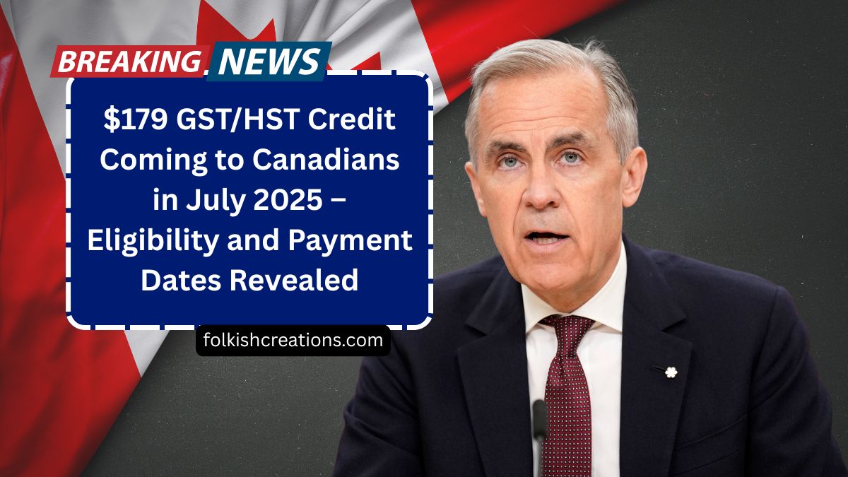 $179 GST/HST Credit Coming to Canadians in July 2025 – Eligibility and Payment Dates Revealed
