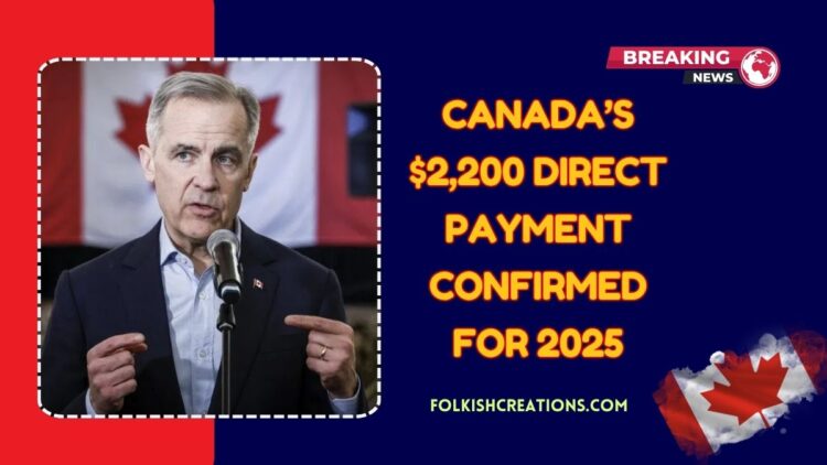 Canada’s $2,200 Direct Payment Confirmed For 2025 – Eligibility, Application Steps, And Payment Date Explained
