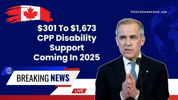 $301 To $1,673 CPP Disability Support Coming In 2025 –  Check Dates & Eligibility