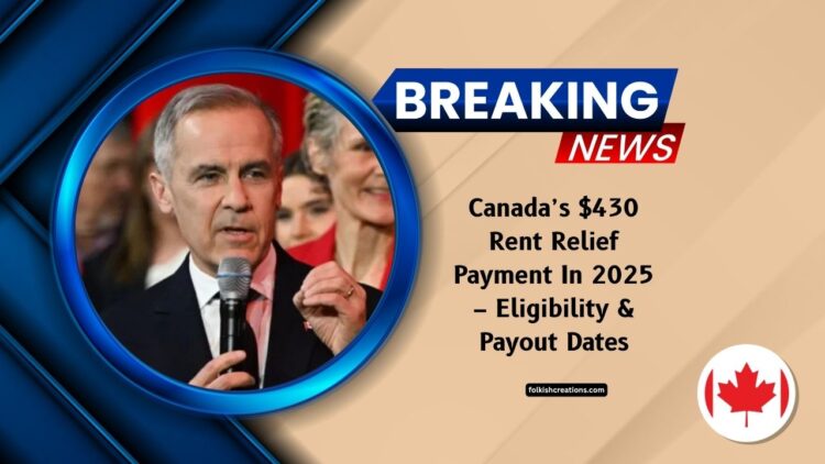 Canada’s $430 Rent Relief Payment In 2025 – Eligibility, Payout Dates & How To Claim It Now
