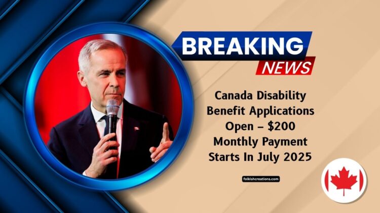 Canada Disability Benefit Applications Open – $200 Monthly Payment Starts In July 2025