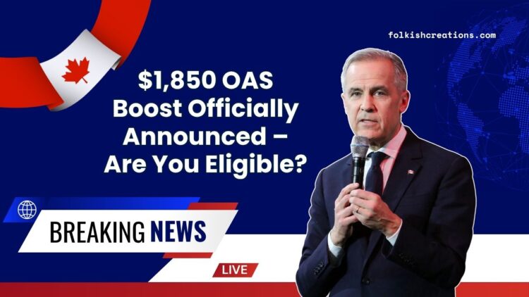 $1,850 OAS Boost Officially Announced – Are You Eligible And When Will You Get It?